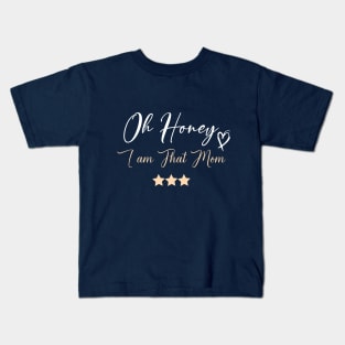 funny Oh Honey I am That Mom Kids T-Shirt